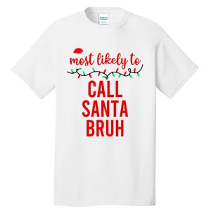 Most Likely To Call Santa Bruh Matching Funny Christmas Tall T-Shirt