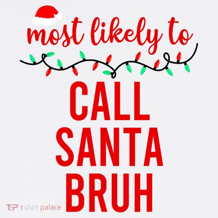 Most Likely To Call Santa Bruh Matching Funny Christmas Tall T-Shirt