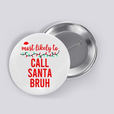 Most Likely To Call Santa Bruh Matching Funny Christmas Button