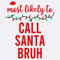 Most Likely To Call Santa Bruh Matching Funny Christmas Button