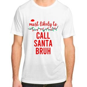 Most Likely To Call Santa Bruh Matching Funny Christmas Adult ChromaSoft Performance T-Shirt