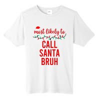 Most Likely To Call Santa Bruh Matching Funny Christmas Tall Fusion ChromaSoft Performance T-Shirt