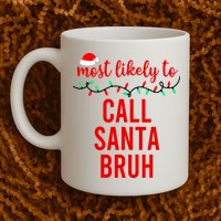Most Likely To Call Santa Bruh Matching Funny Christmas Mug