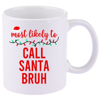 Most Likely To Call Santa Bruh Matching Funny Christmas 11oz C Handle Ceramic Mug