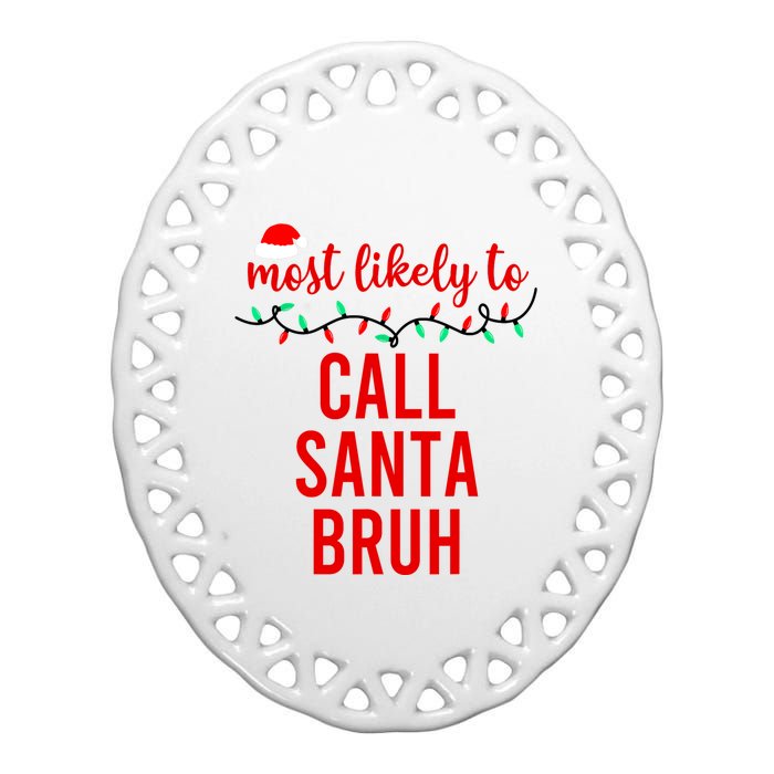 Most Likely To Call Santa Bruh Matching Funny Christmas Ceramic Oval Ornament