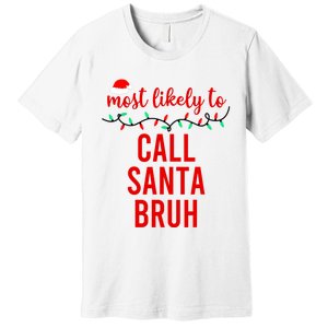 Most Likely To Call Santa Bruh Matching Funny Christmas Premium T-Shirt