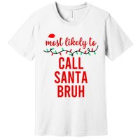 Most Likely To Call Santa Bruh Matching Funny Christmas Premium T-Shirt