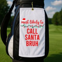 Most Likely To Call Santa Bruh Matching Funny Christmas Golf Towel