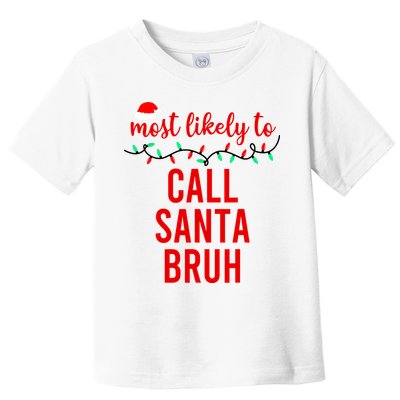Most Likely To Call Santa Bruh Matching Funny Christmas Toddler T-Shirt