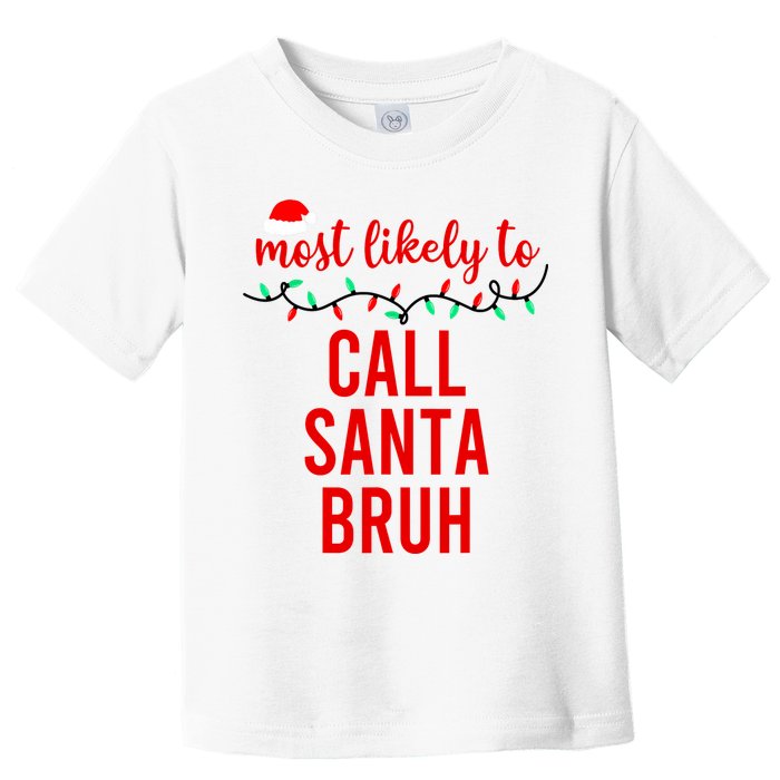 Most Likely To Call Santa Bruh Matching Funny Christmas Toddler T-Shirt