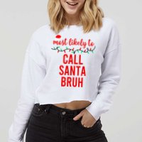 Most Likely To Call Santa Bruh Matching Funny Christmas Cropped Pullover Crew