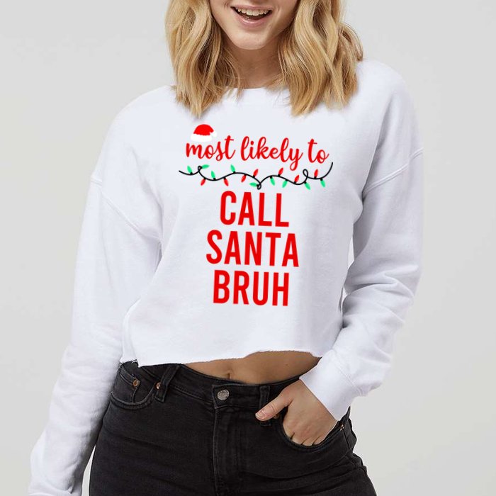 Most Likely To Call Santa Bruh Matching Funny Christmas Cropped Pullover Crew