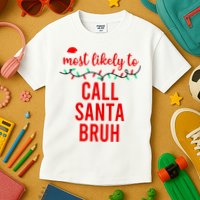 Most Likely To Call Santa Bruh Matching Funny Christmas Kids T-Shirt