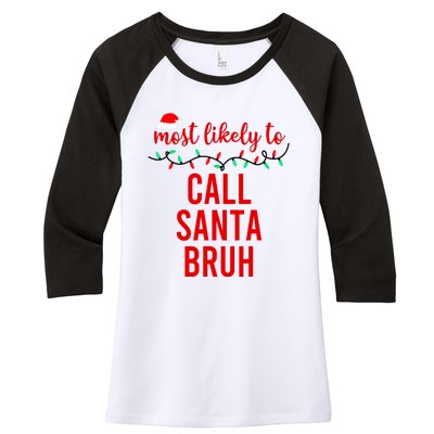 Most Likely To Call Santa Bruh Matching Funny Christmas Women's Tri-Blend 3/4-Sleeve Raglan Shirt