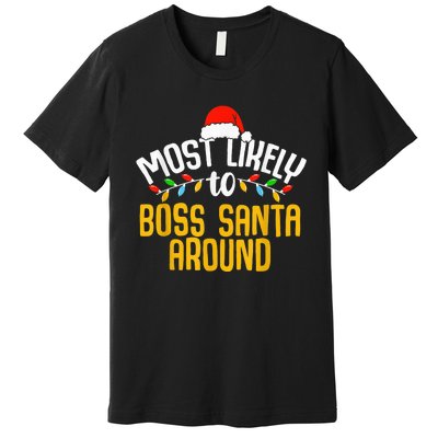 Most Likely To Boss Santa Around Funny Family Christmas Premium T-Shirt