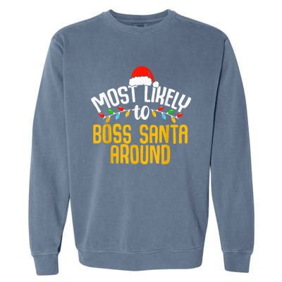 Most Likely To Boss Santa Around Funny Family Christmas Garment-Dyed Sweatshirt