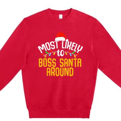 Most Likely To Boss Santa Around Funny Family Christmas Premium Crewneck Sweatshirt