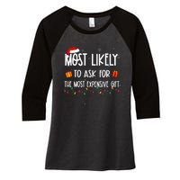 Most Likely To Ask For The Most Expensive Gifts Christmas Women's Tri-Blend 3/4-Sleeve Raglan Shirt