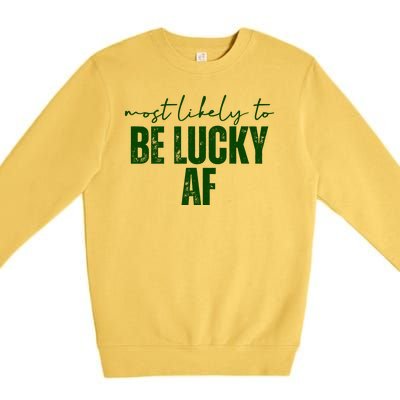 Most Likely To Be Lucky Af St Patricks Day Premium Crewneck Sweatshirt