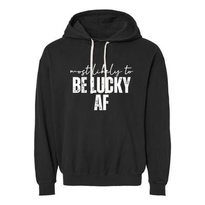 Most Likely To Be Lucky Af St Patricks Day Garment-Dyed Fleece Hoodie