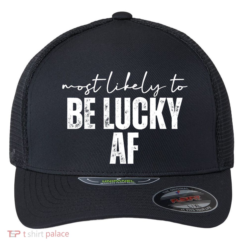 Most Likely To Be Lucky Af St Patricks Day Flexfit Unipanel Trucker Cap