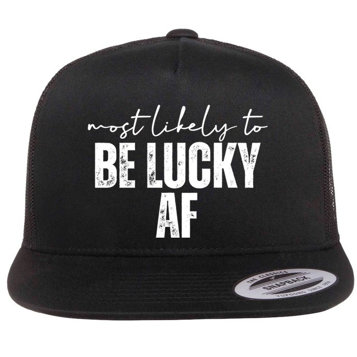 Most Likely To Be Lucky Af St Patricks Day Flatbill Hat