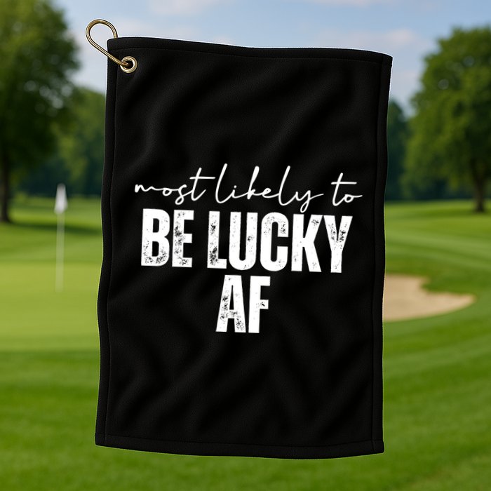 Most Likely To Be Lucky Af St Patricks Day Golf Towel
