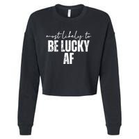 Most Likely To Be Lucky Af St Patricks Day Cropped Pullover Crew