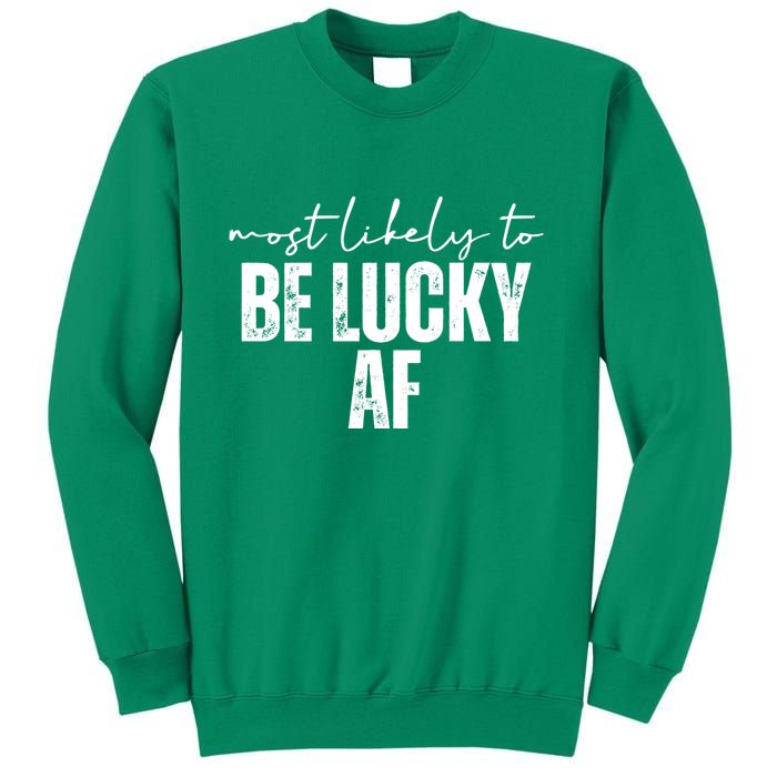 Most Likely To Be Lucky Af St Patricks Day Sweatshirt