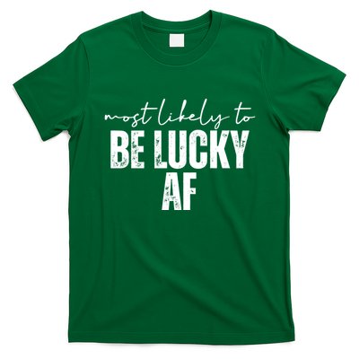 Most Likely To Be Lucky Af St Patricks Day T-Shirt