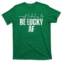 Most Likely To Be Lucky Af St Patricks Day T-Shirt