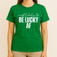 Most Likely To Be Lucky Af St Patricks Day T-Shirt
