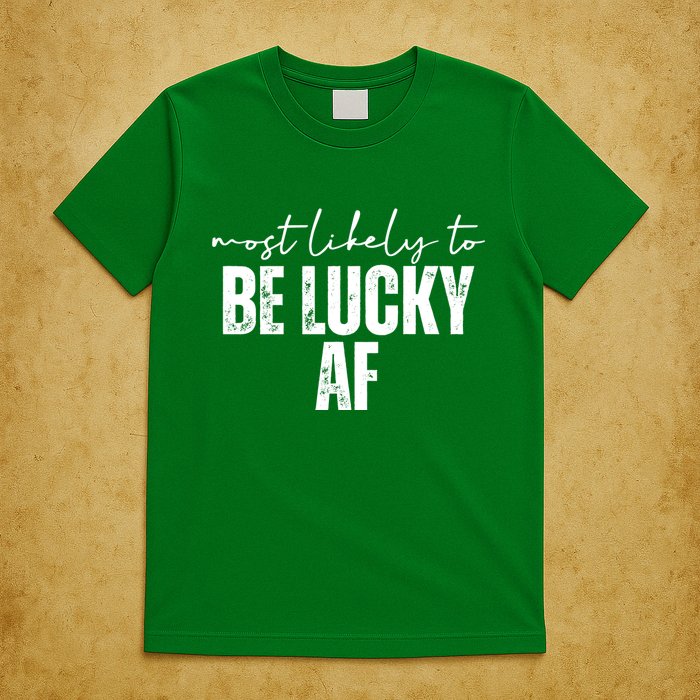 Most Likely To Be Lucky Af St Patricks Day T-Shirt