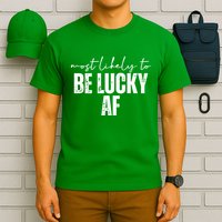 Most Likely To Be Lucky Af St Patricks Day T-Shirt