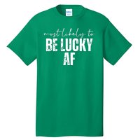 Most Likely To Be Lucky Af St Patricks Day Tall T-Shirt