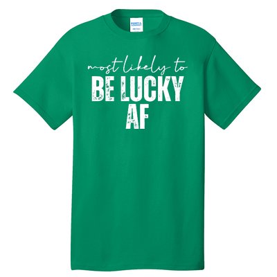 Most Likely To Be Lucky Af St Patricks Day Tall T-Shirt