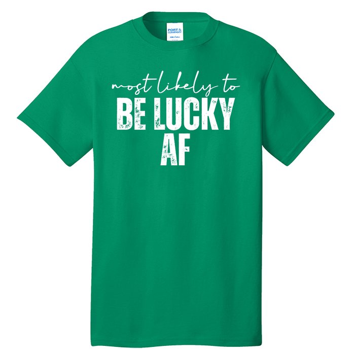 Most Likely To Be Lucky Af St Patricks Day Tall T-Shirt