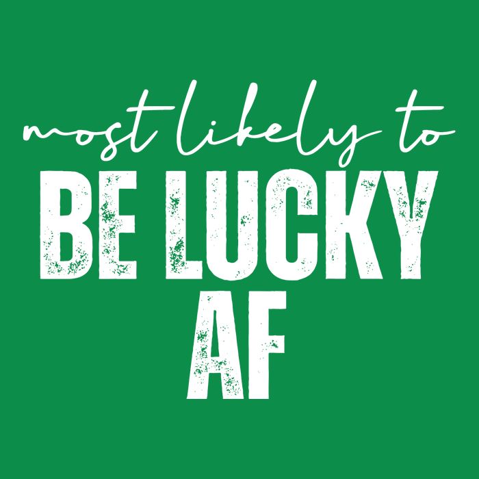 Most Likely To Be Lucky Af St Patricks Day Tall T-Shirt