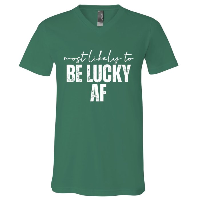 Most Likely To Be Lucky Af St Patricks Day V-Neck T-Shirt