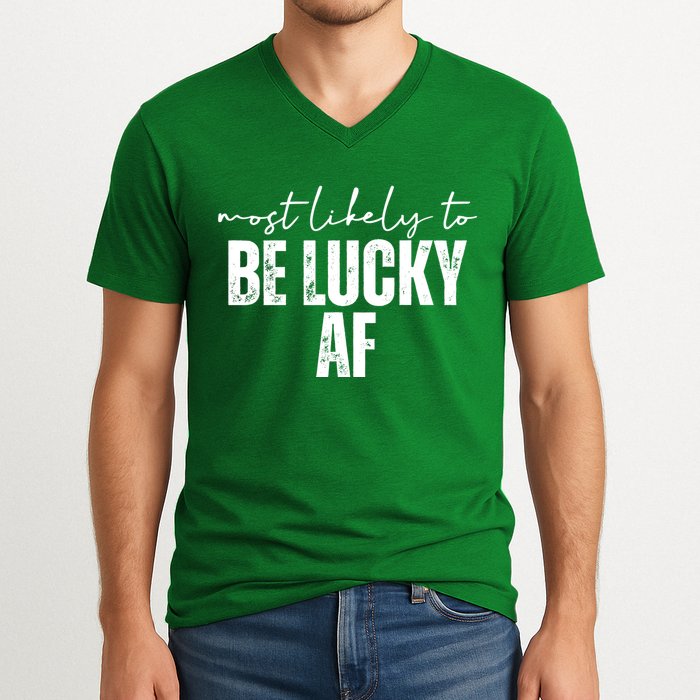 Most Likely To Be Lucky Af St Patricks Day V-Neck T-Shirt