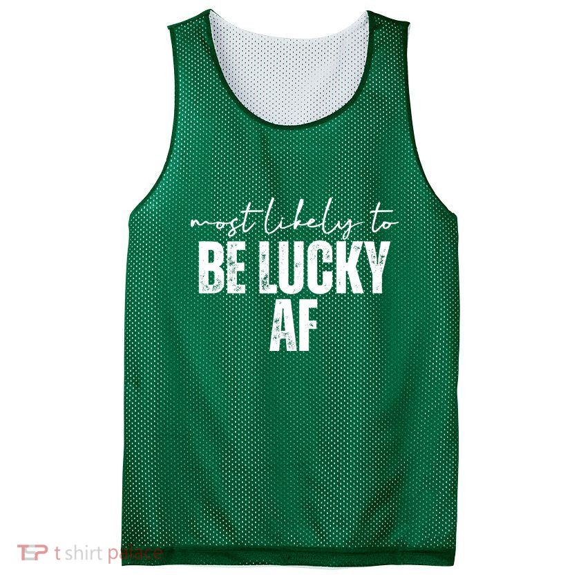 Most Likely To Be Lucky Af St Patricks Day Mesh Reversible Basketball Jersey Tank