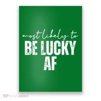 Most Likely To Be Lucky Af St Patricks Day Poster