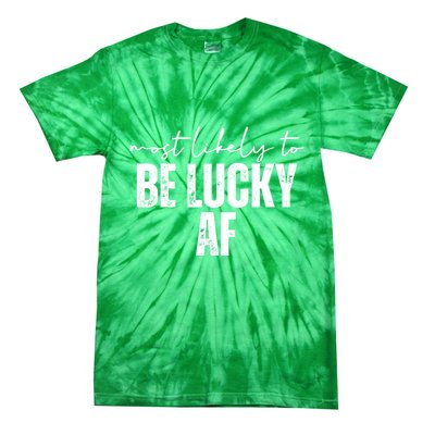 Most Likely To Be Lucky Af St Patricks Day Tie-Dye T-Shirt