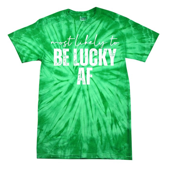 Most Likely To Be Lucky Af St Patricks Day Tie-Dye T-Shirt