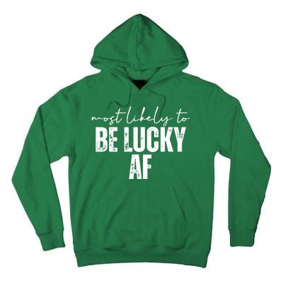 Most Likely To Be Lucky Af St Patricks Day Tall Hoodie