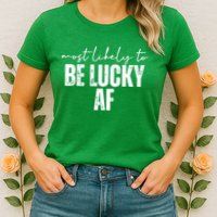 Most Likely To Be Lucky Af St Patricks Day Womens T-Shirt