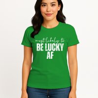 Most Likely To Be Lucky Af St Patricks Day Womens T-Shirt