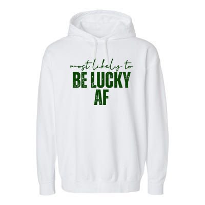 Most Likely To Be Lucky Af St Patricks Day Garment-Dyed Fleece Hoodie