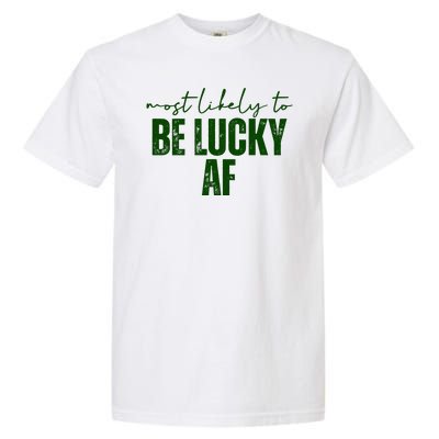 Most Likely To Be Lucky Af St Patricks Day Garment-Dyed Heavyweight T-Shirt