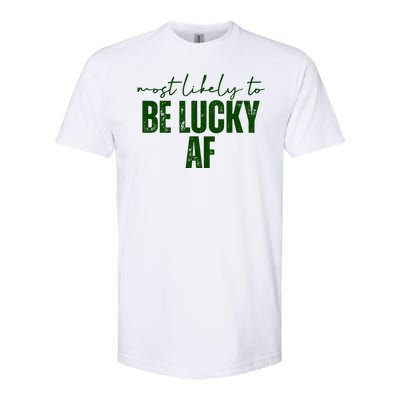 Most Likely To Be Lucky Af St Patricks Day Softstyle® CVC T-Shirt